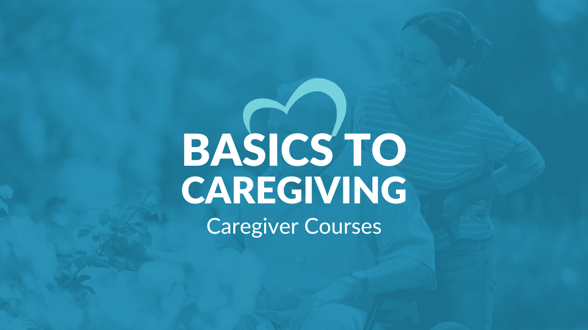 CAREGIVING 101 – BASICS TO CAREGIVING