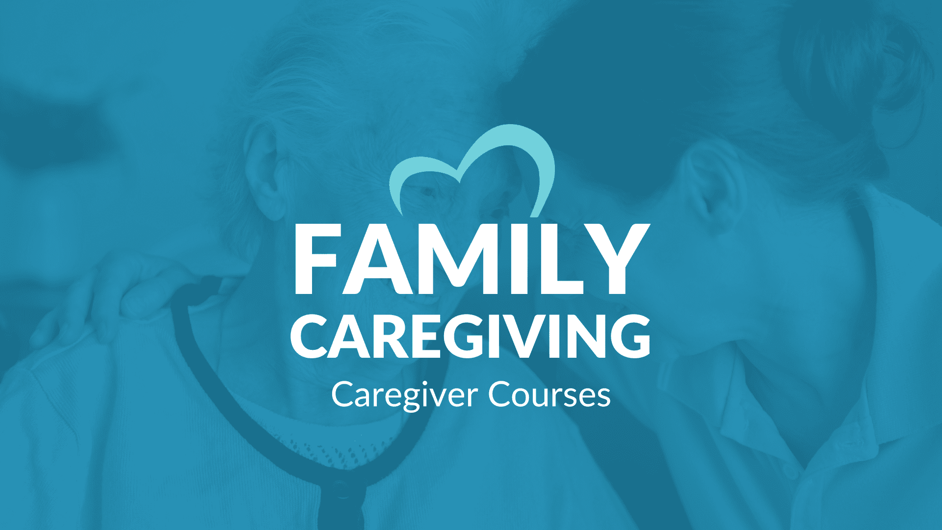 FAMILY CAREGIVING –  The Basics for First Time Family Caregivers